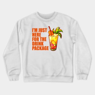 I'm Just Here For The Drink Package - Funny Cruise Crewneck Sweatshirt